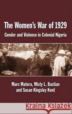 The Women's War of 1929: Gender and Violence in Colonial Nigeria Matera, Marc 9780230302952 