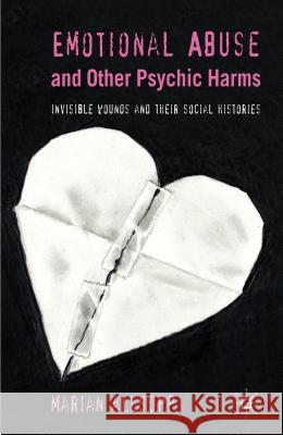 Emotional Abuse and Other Psychic Harms: Invisible Wounds and Their Histories Allsopp, M. 9780230303027