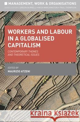 Workers and Labour in a Globalised Capitalism: Contemporary Themes and Theoretical Issues Atzeni, Maurizio 9780230303171
