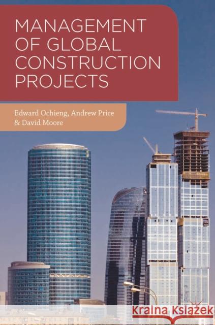 Management of Global Construction Projects Edward Ochieng 9780230303218