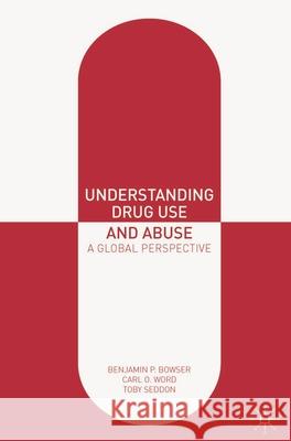 Understanding Drug Use and Abuse: A Global Perspective Bowser, Benjamin P. 9780230303317 Palgrave Macmillan Higher Ed