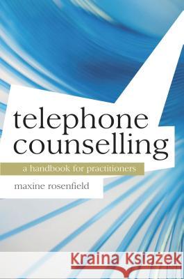 Telephone Counselling: A Handbook for Practitioners Rosenfield, Maxine 9780230303362 0