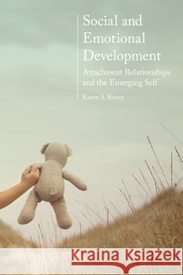 Social and Emotional Development:: Attachment Relationships and the Emerging Self Rosen, Karen 9780230303461
