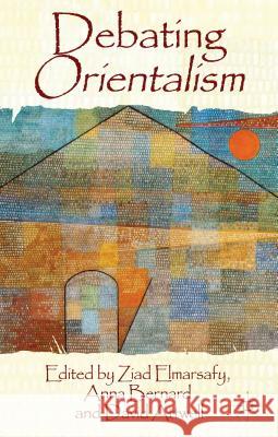 Debating Orientalism Ziad Elmarsafy Anna Bernard David Attwell 9780230303522 Palgrave MacMillan