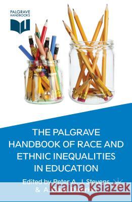 The Palgrave Handbook of Race and Ethnic Inequalities in Education Peter A. J. Stevens A. Gary Dworkin 9780230304284 Palgrave MacMillan