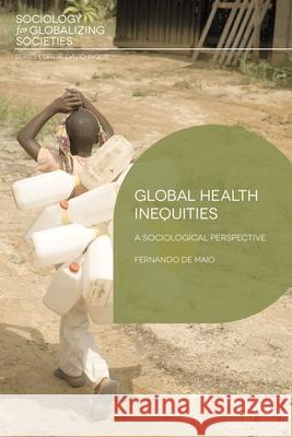 Global Health Inequities : A Sociological Perspective Fernando D 9780230304376 Palgrave MacMillan