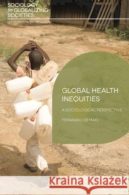 Global Health Inequities: A Sociological Perspective Maio, Fernando de 9780230304383