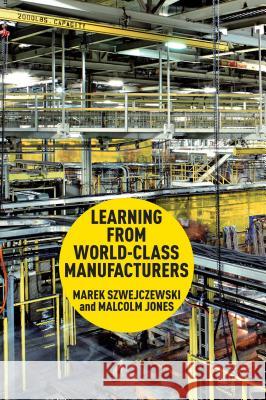 Learning from World-Class Manufacturers Szwejczewski, M. 9780230304512 0