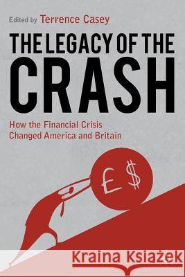 Legacy of the Crash: How the Financial Crisis Changed America and Britain Casey, T. 9780230304581 Palgrave MacMillan