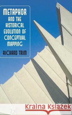 Metaphor and the Historical Evolution of Conceptual Mapping Richard Trim 9780230304826 Palgrave MacMillan