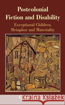Postcolonial Fiction and Disability: Exceptional Children, Metaphor and Materiality Barker, C. 9780230307889 
