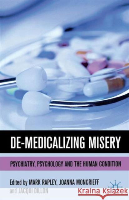 De-Medicalizing Misery: Psychiatry, Psychology and the Human Condition Rapley, M. 9780230307919 0