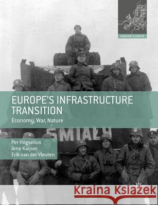 Europe's Infrastructure Transition: Economy, War, Nature Högselius, Per 9780230307995 Palgrave MacMillan