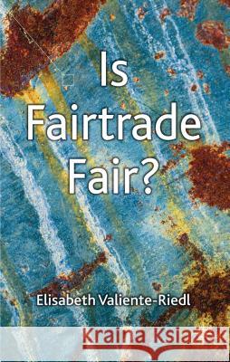 Is Fairtrade Fair? Elisabeth Valiente Riedl 9780230308152 0