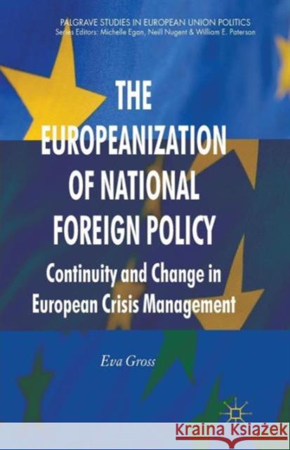 The Europeanization of National Foreign Policy: Continuity and Change in European Crisis Management Gross, E. 9780230309135 0