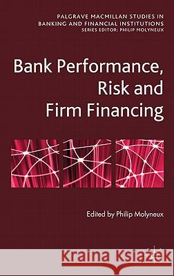 Bank Performance, Risk and Firm Financing Philip Molyneux 9780230313354