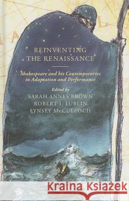 Reinventing the Renaissance: Shakespeare and His Contemporaries in Adaptation and Performance Brown, S. 9780230313859 Palgrave MacMillan