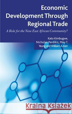 Economic Development Through Regional Trade: A Role for the New East African Community? Kimbugwe, K. 9780230314214 Palgrave Macmillan
