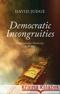 Democratic Incongruities: Representative Democracy in Britain Judge, D. 9780230314467 Palgrave MacMillan