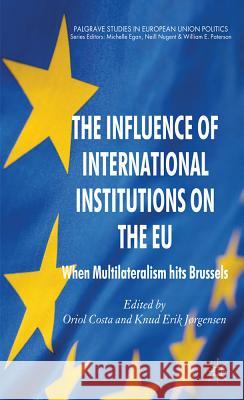 The Influence of International Institutions on the EU: When Multilateralism Hits Brussels Costa, O. 9780230314481 Palgrave Macmillan