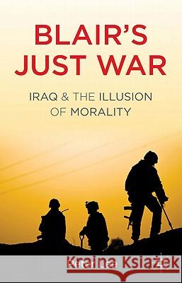 Blair's Just War: Iraq and the Illusion of Morality Lee, P. 9780230319271 Palgrave MacMillan