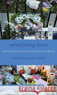 Remembering Diana: Cultural Memory and the Reinvention of Authority Seidler, V. 9780230320260 Palgrave MacMillan