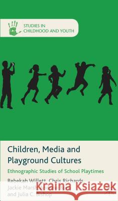 Children, Media and Playground Cultures: Ethnographic Studies of School Playtimes Willett, R. 9780230320505