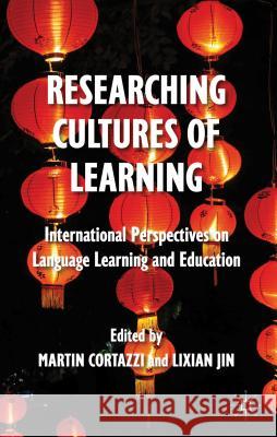 Researching Cultures of Learning: International Perspectives on Language Learning and Education Cortazzi, M. 9780230321328 0