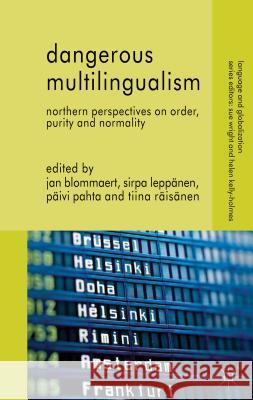 Dangerous Multilingualism: Northern Perspectives on Order, Purity and Normality Blommaert, J. 9780230321410 Palgrave MacMillan