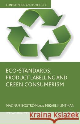Eco-Standards, Product Labelling and Green Consumerism Magnus Bostrom 9780230321724