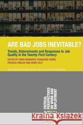 Are Bad Jobs Inevitable?: Trends, Determinants and Responses to Job Quality in the Twenty-First Century Warhurst, Chris 9780230336919