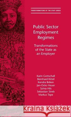 Public Sector Employment Regimes: Transformations of the State as an Employer Gottschall, Karin 9780230337152
