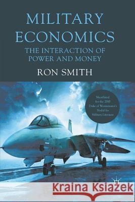 Military Economics: The Interaction of Power and Money Smith, Ron 9780230337176 0