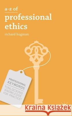 A-Z of Professional Ethics: Essential Ideas for the Caring Professions Hugman, Richard 9780230337220