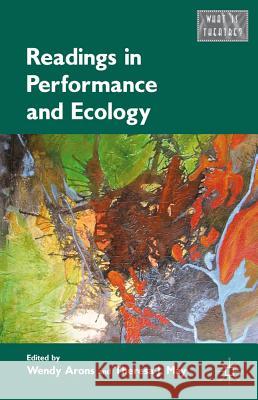 Readings in Performance and Ecology Wendy Arons Theresa J. May 9780230337282 Palgrave MacMillan