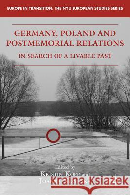 Germany, Poland, and Postmemorial Relations: In Search of a Livable Past Kopp, K. 9780230337305 Palgrave MacMillan