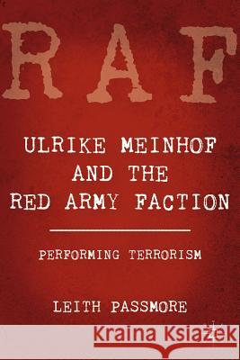 Ulrike Meinhof and the Red Army Faction: Performing Terrorism Passmore, L. 9780230337473 Palgrave MacMillan