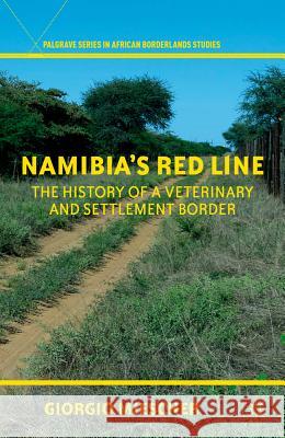 Namibia's Red Line: The History of a Veterinary and Settlement Border Miescher, G. 9780230337480 Palgrave MacMillan