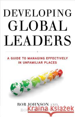 Developing Global Leaders: A Guide to Managing Effectively in Unfamiliar Places Johnson, B. 9780230337510 0