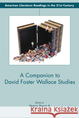 A Companion to David Foster Wallace Studies Marshall Boswell 9780230338111 0