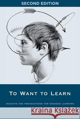 To Want to Learn: Insights and Provocations for Engaged Learning J. 9780230338203 PALGRAVE MACMILLAN