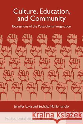 Culture, Education, and Community: Expressions of the Postcolonial Imagination Lavia, J. 9780230338258 Palgrave MacMillan