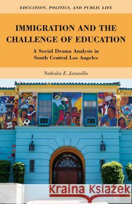 Immigration and the Challenge of Education: A Social Drama Analysis in South Central Los Angeles Jaramillo, N. 9780230338272 0
