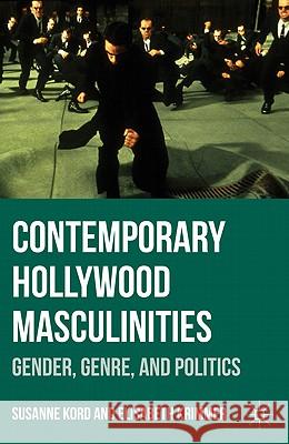Contemporary Hollywood Masculinities: Gender, Genre, and Politics Kord, Susanne 9780230338418 Palgrave MacMillan