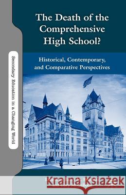 The Death of the Comprehensive High School?: Historical, Contemporary, and Comparative Perspectives Franklin, B. 9780230338463 0