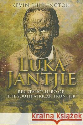 Luka Jantjie: Resistance Hero of the South African Frontier Shillington, K. 9780230338531 Palgrave MacMillan