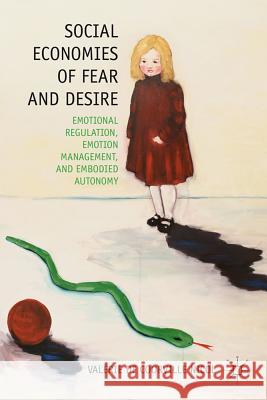 Social Economies of Fear and Desire: Emotional Regulation, Emotion Management, and Embodied Autonomy Nicol, V. 9780230338685 0