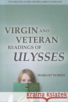 Virgin and Veteran Readings of Ulysses Margot Norris 9780230338722 0