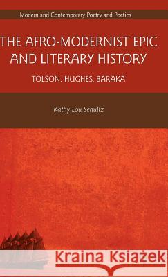 The Afro-Modernist Epic and Literary History: Tolson, Hughes, Baraka Schultz, K. 9780230338739 Palgrave MacMillan