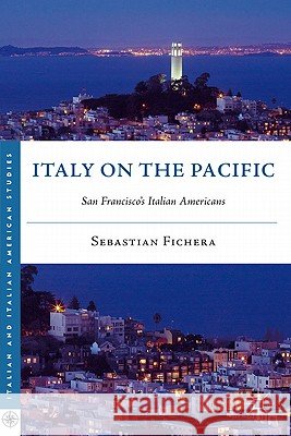 Italy on the Pacific: San Francisco's Italian Americans Fichera, S. 9780230338784 Palgrave MacMillan